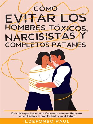 Cómo Evitar los Hombres Tóxicos, Narcisistas y Completos Patanes - ebook